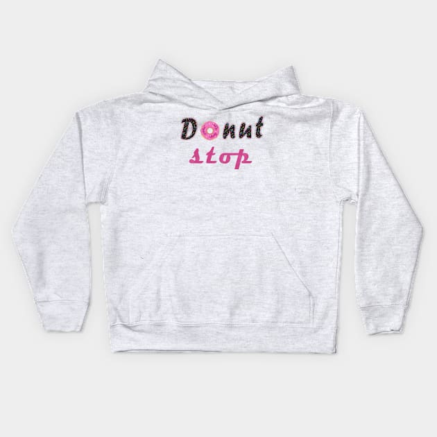 donut stop any more Kids Hoodie by H&G